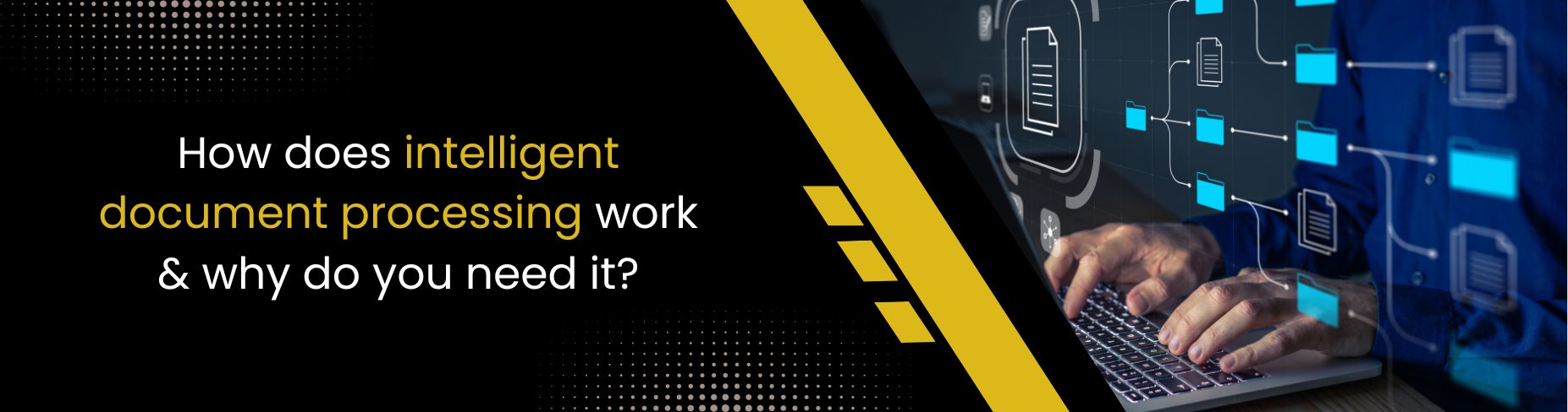 How Does Intelligent Document Processing Work Why Do You Need It